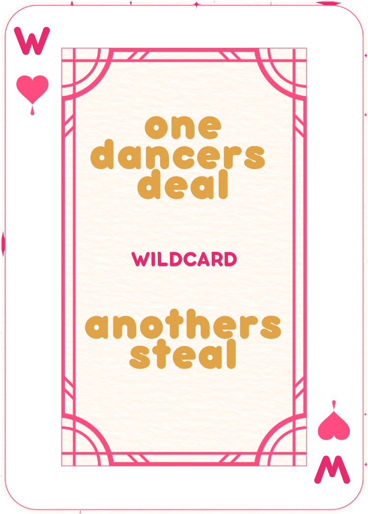 A WildCard playing card that reads: one dancer's deal, another's steal — WILDCARD